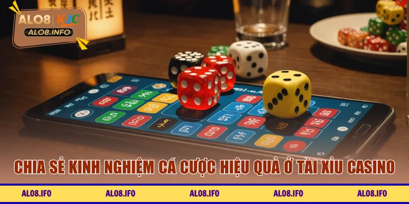 Chia sẻ kinh nghiệm cá cược hiệu quả ở tài xỉu casino