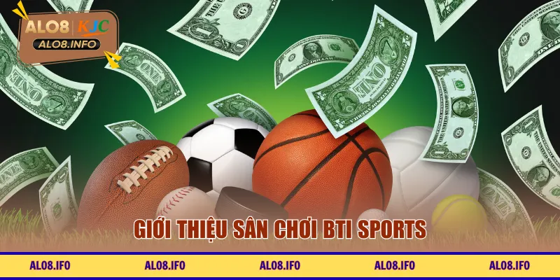 Giới thiệu sân chơi Bti Sports