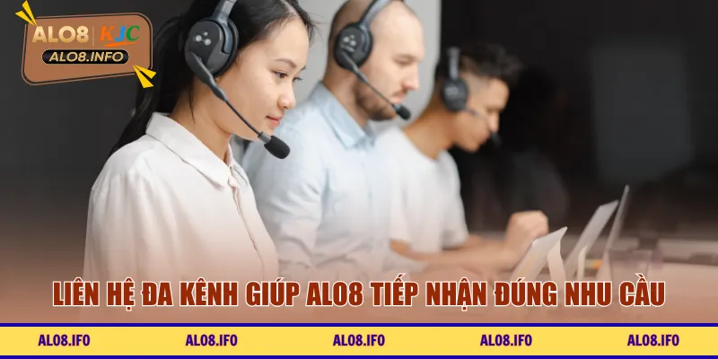 Liên hệ đa kênh giúp ALO8 tiếp nhận đúng nhu cầu
