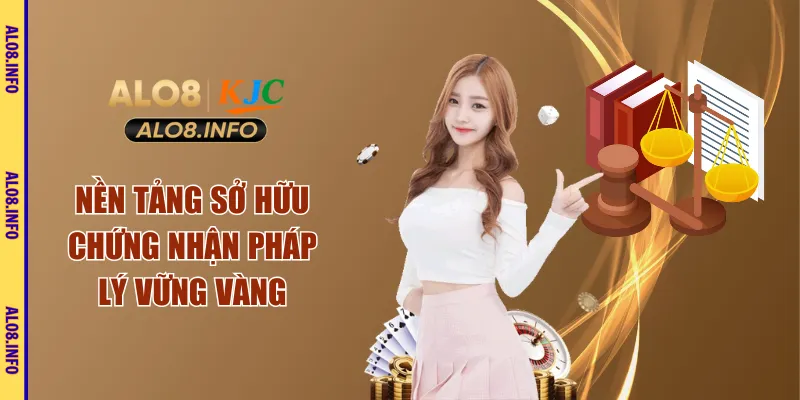 Nền tảng sở hữu chứng nhận pháp lý vững vàng
