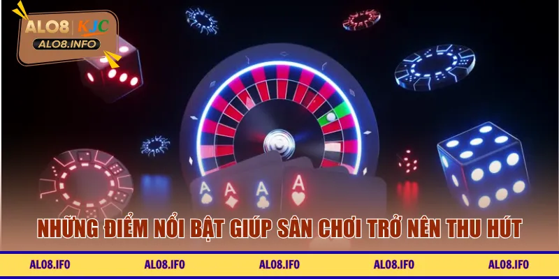 Những điểm nổi bật giúp sân chơi trở nên thu hút