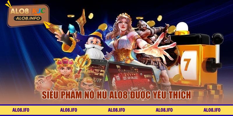 Siêu phẩm nổ hũ ALO8 được yêu thích
