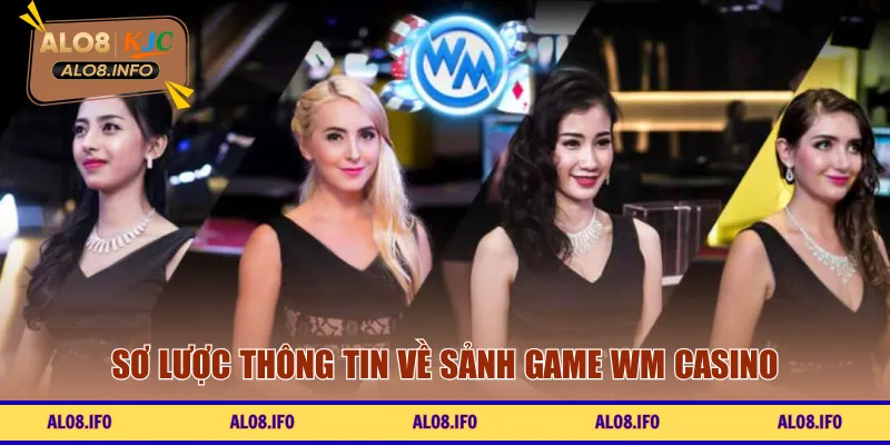 Sơ lược thông tin về sảnh game WM casino