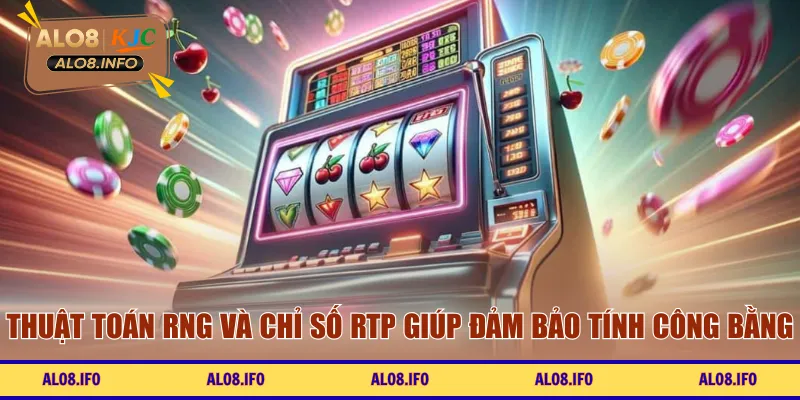Thuật toán RNG và chỉ số RTP giúp đảm bảo tính công bằng