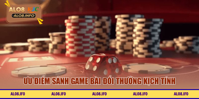Ưu điểm sảnh game bài đổi thưởng kịch tính